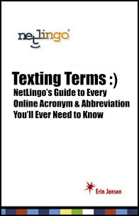 Texting Terms: NetLingo's Guide to Every Online Acronym and Abbreviation You'll Ever Need to Know